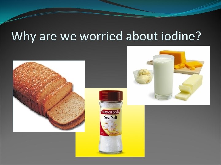 Why are we worried about iodine? 