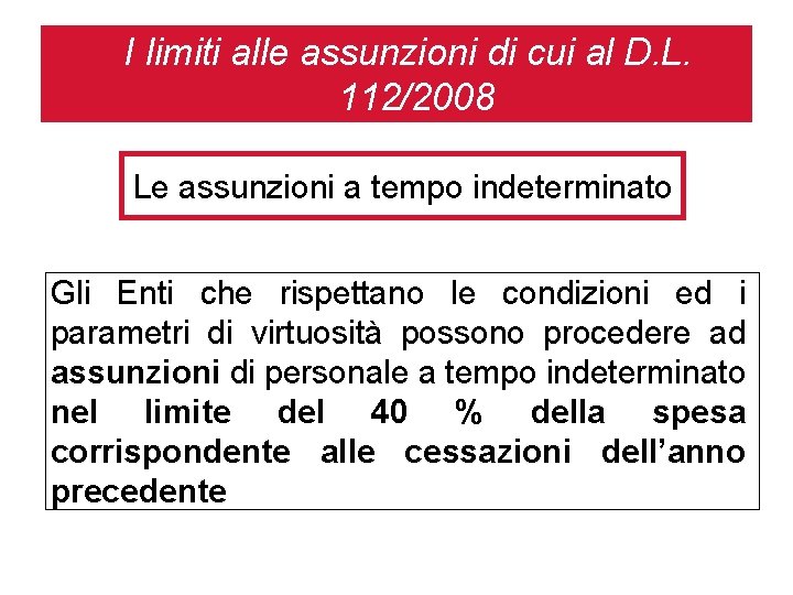 I limiti alle assunzioni di cui al D. L. 112/2008 Le assunzioni a tempo