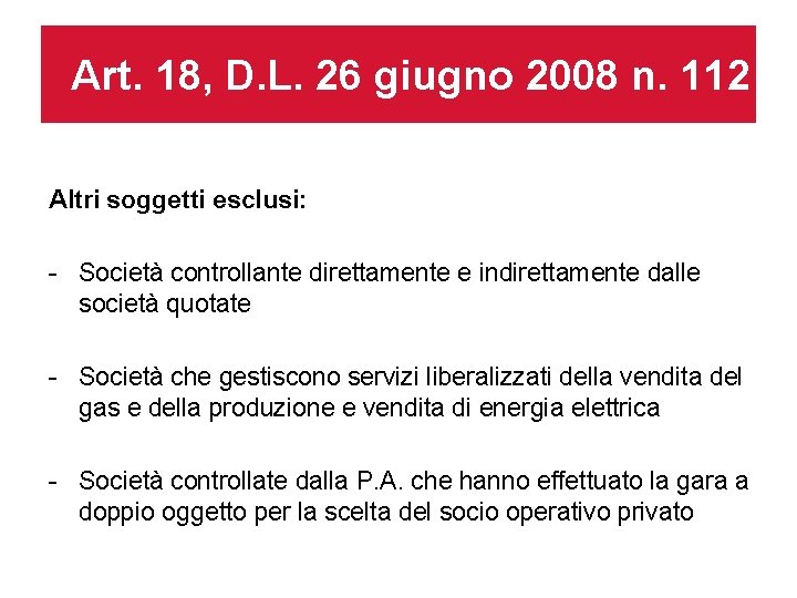 Art. 18, D. L. 26 giugno 2008 n. 112 Altri soggetti esclusi: - Società