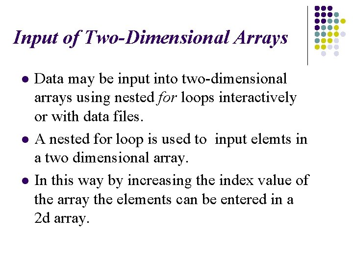 Input of Two-Dimensional Arrays l l l Data may be input into two-dimensional arrays