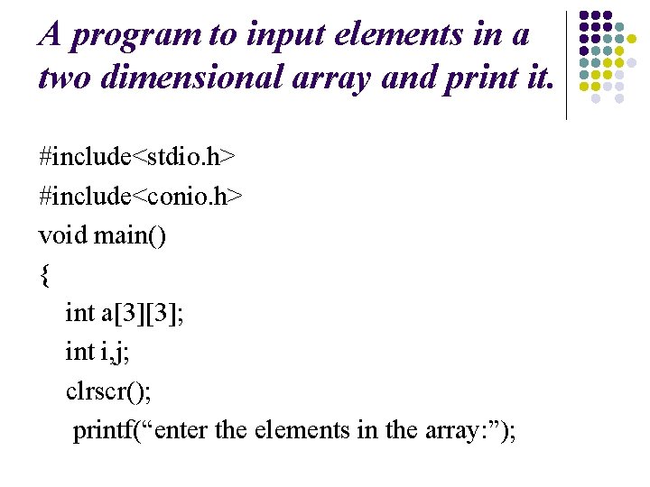 A program to input elements in a two dimensional array and print it. #include<stdio.
