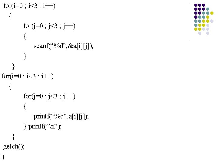 for(i=0 ; i<3 ; i++) { for(j=0 ; j<3 ; j++) { scanf(“%d”, &a[i][j]);