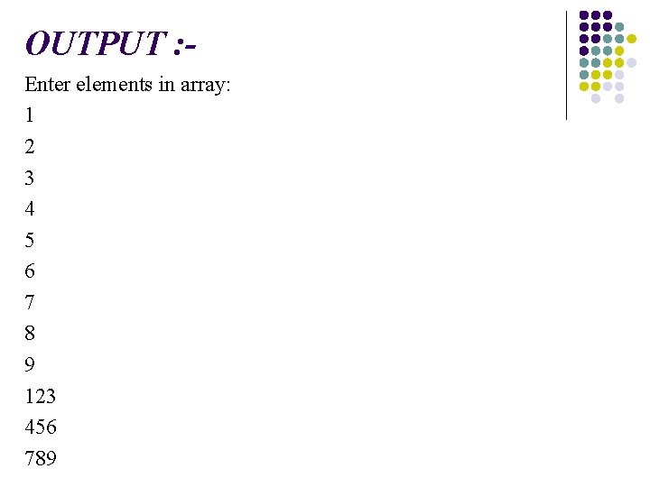 OUTPUT : Enter elements in array: 1 2 3 4 5 6 7 8