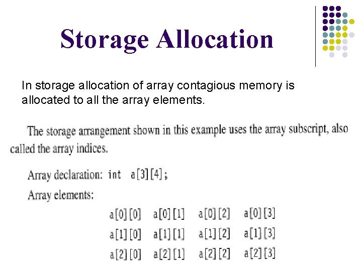 Storage Allocation In storage allocation of array contagious memory is allocated to all the
