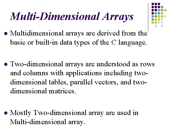 Multi-Dimensional Arrays l Multidimensional arrays are derived from the basic or built-in data types