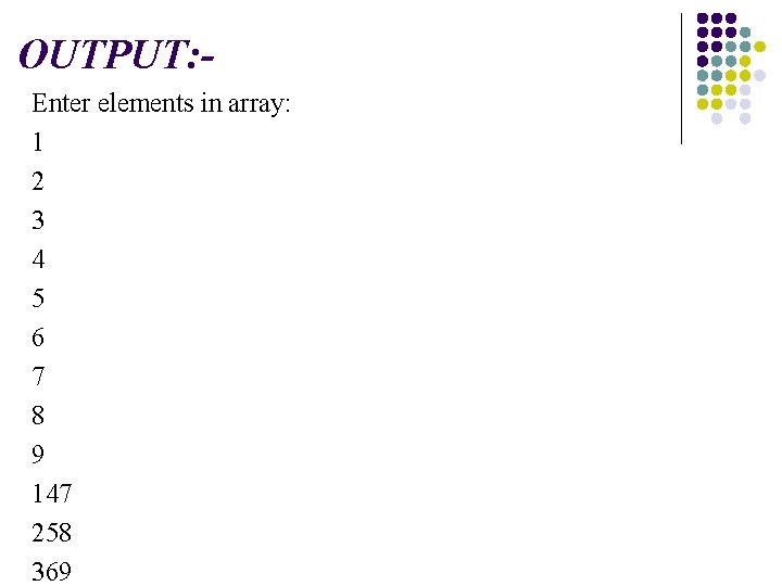 OUTPUT: Enter elements in array: 1 2 3 4 5 6 7 8 9