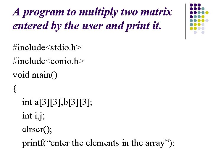 A program to multiply two matrix entered by the user and print it. #include<stdio.