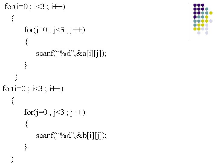 for(i=0 ; i<3 ; i++) { for(j=0 ; j<3 ; j++) { scanf(“%d”, &a[i][j]);