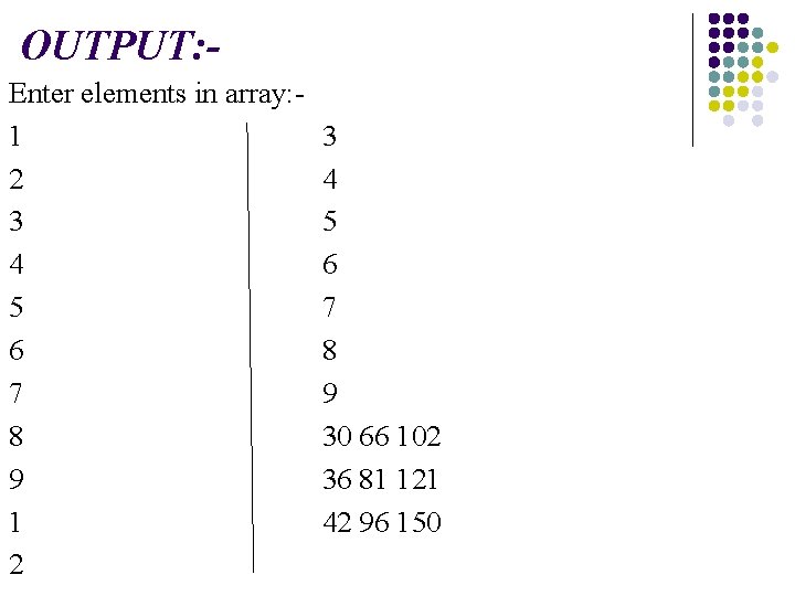 OUTPUT: Enter elements in array: 1 2 3 4 5 6 7 8 9