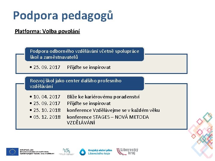 Podpora pedagogů Platforma: Volba povolání Podpora odborného vzdělávání včetně spolupráce škol a zaměstnavatelů •