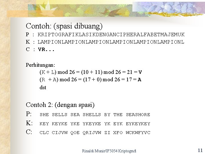 Contoh: (spasi dibuang) P : KRIPTOGRAFIKLASIKDENGANCIPHERALFABETMAJEMUK K : LAMPIONLAMPIONLAMPIONL C : VR. . .