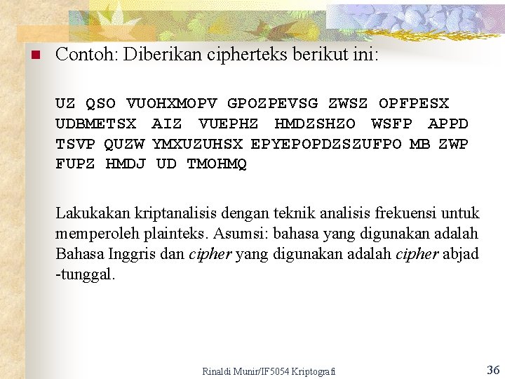 n Contoh: Diberikan cipherteks berikut ini: UZ QSO VUOHXMOPV GPOZPEVSG ZWSZ OPFPESX UDBMETSX AIZ