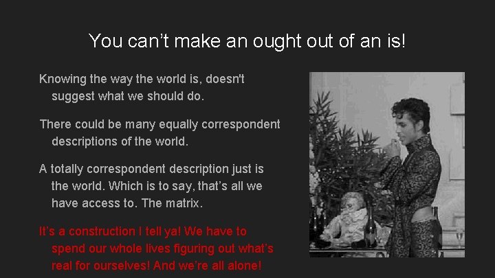 You can’t make an ought out of an is! Knowing the way the world