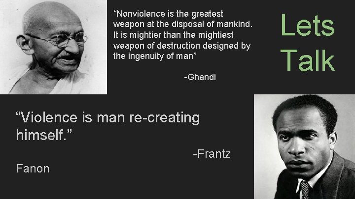 “Nonviolence is the greatest weapon at the disposal of mankind. It is mightier than