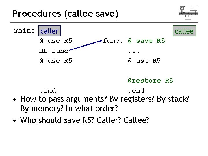 Procedures (callee save) main: caller @ use R 5 BL func @ use R