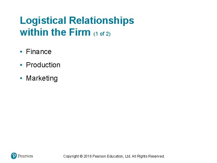 Logistical Relationships within the Firm (1 of 2) • Finance • Production • Marketing
