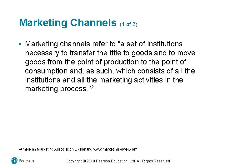 Marketing Channels (1 of 3) • Marketing channels refer to “a set of institutions