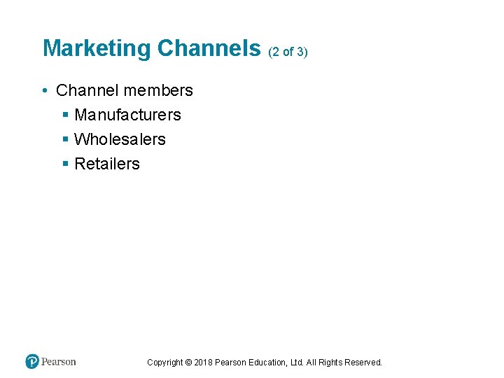 Marketing Channels (2 of 3) • Channel members § Manufacturers § Wholesalers § Retailers