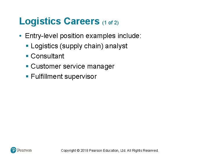 Logistics Careers (1 of 2) • Entry-level position examples include: § Logistics (supply chain)