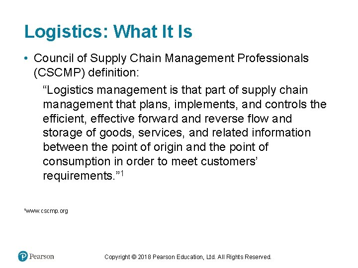 Logistics: What It Is • Council of Supply Chain Management Professionals (CSCMP) definition: “Logistics