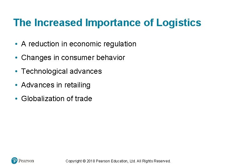 The Increased Importance of Logistics • A reduction in economic regulation • Changes in