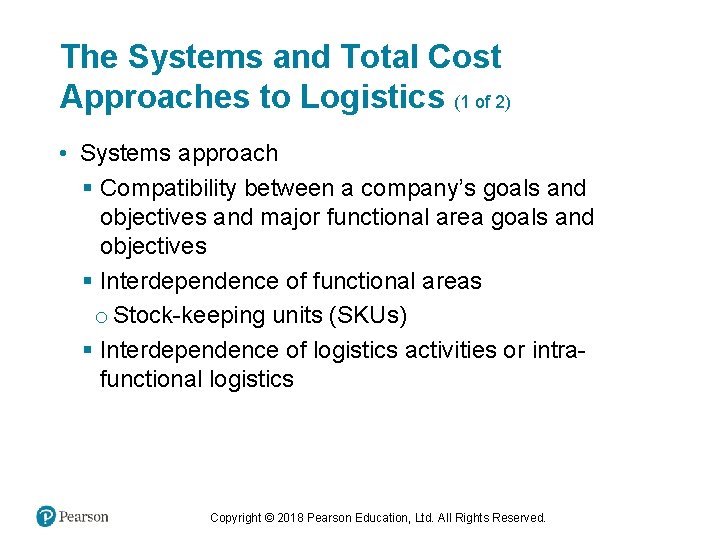 The Systems and Total Cost Approaches to Logistics (1 of 2) • Systems approach