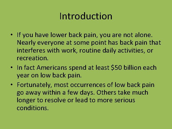 Introduction • If you have lower back pain, you are not alone. Nearly everyone
