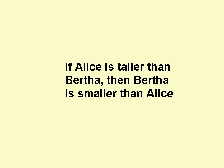 If Alice is taller than Bertha, then Bertha is smaller than Alice BWS 