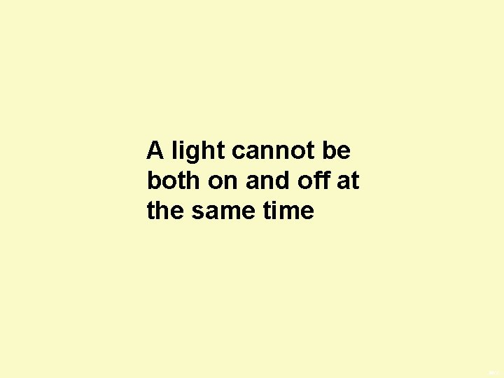 A light cannot be both on and off at the same time BWS 
