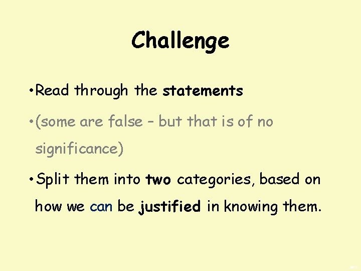 Challenge • Read through the statements • (some are false – but that is