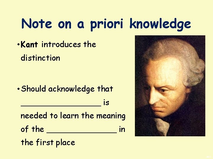 Note on a priori knowledge • Kant introduces the distinction • Should acknowledge that