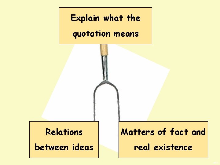 Explain what the quotation means Relations Matters of fact and between ideas real existence