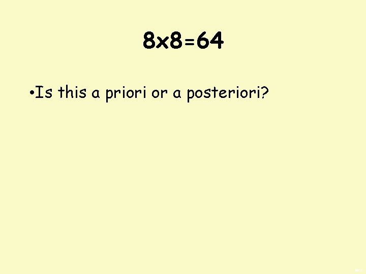 8 x 8=64 • Is this a priori or a posteriori? BWS 