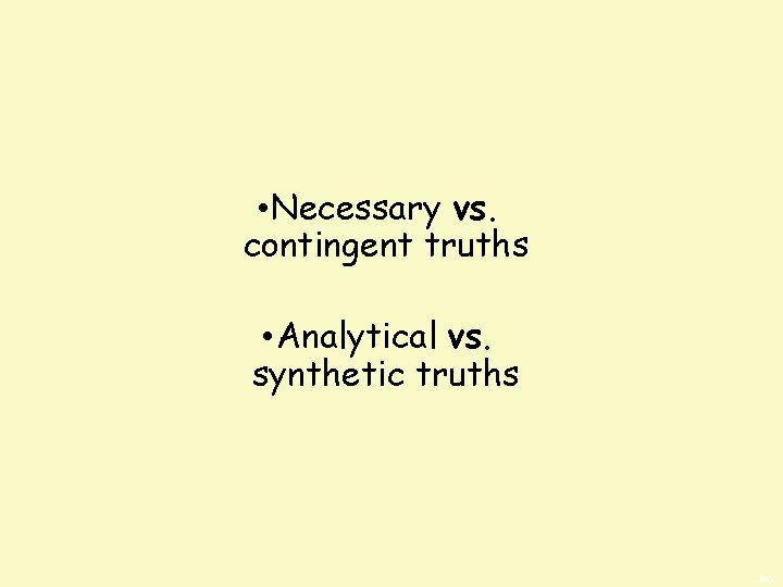  • Necessary vs. contingent truths • Analytical vs. synthetic truths BWS 