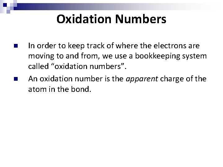 Oxidation Numbers n n In order to keep track of where the electrons are