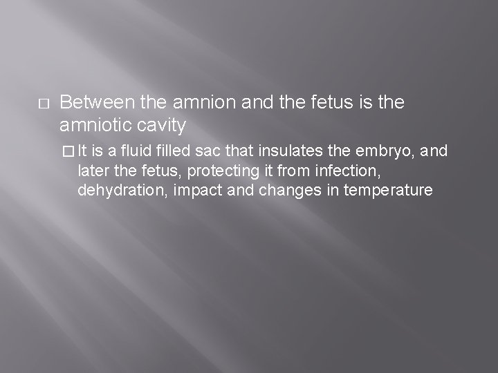 � Between the amnion and the fetus is the amniotic cavity � It is
