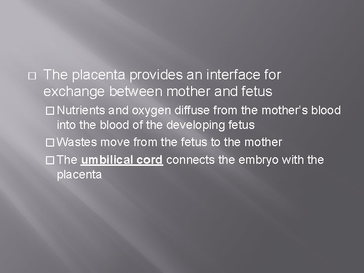 � The placenta provides an interface for exchange between mother and fetus � Nutrients