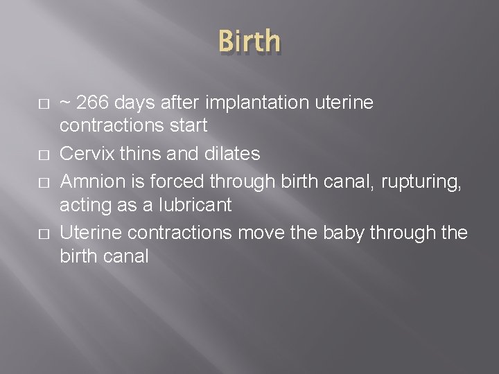 Birth � � ~ 266 days after implantation uterine contractions start Cervix thins and