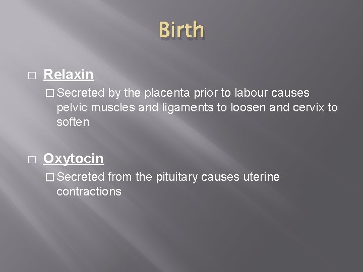 Birth � Relaxin � Secreted by the placenta prior to labour causes pelvic muscles