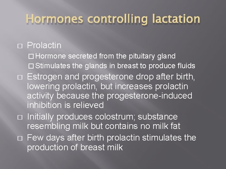 Hormones controlling lactation � Prolactin � Hormone secreted from the pituitary gland � Stimulates
