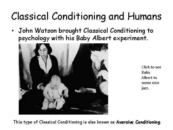 Classical Conditioning and Humans • John Watson brought Classical Conditioning to psychology with his