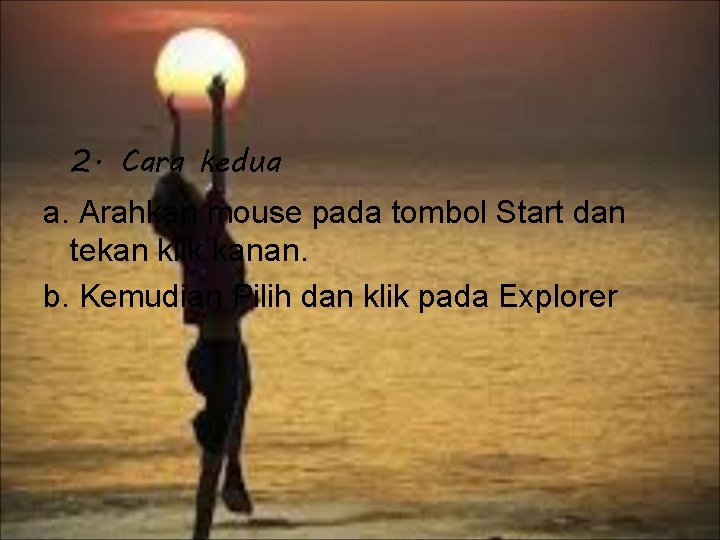 2. Cara kedua a. Arahkan mouse pada tombol Start dan tekan klik kanan. b.