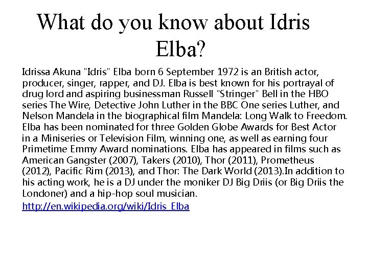 What do you know about Idris Elba? Idrissa Akuna "Idris" Elba born 6 September