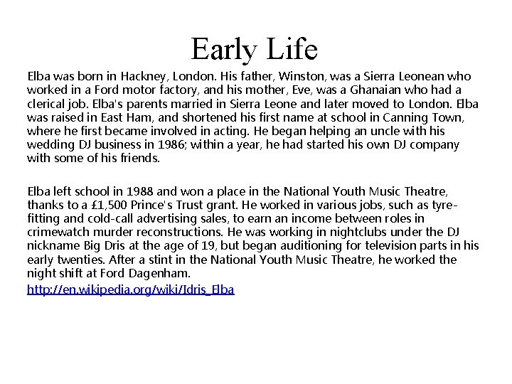 Early Life Elba was born in Hackney, London. His father, Winston, was a Sierra