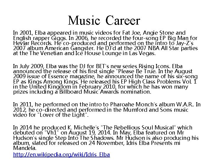 Music Career In 2001, Elba appeared in music videos for Fat Joe, Angie Stone