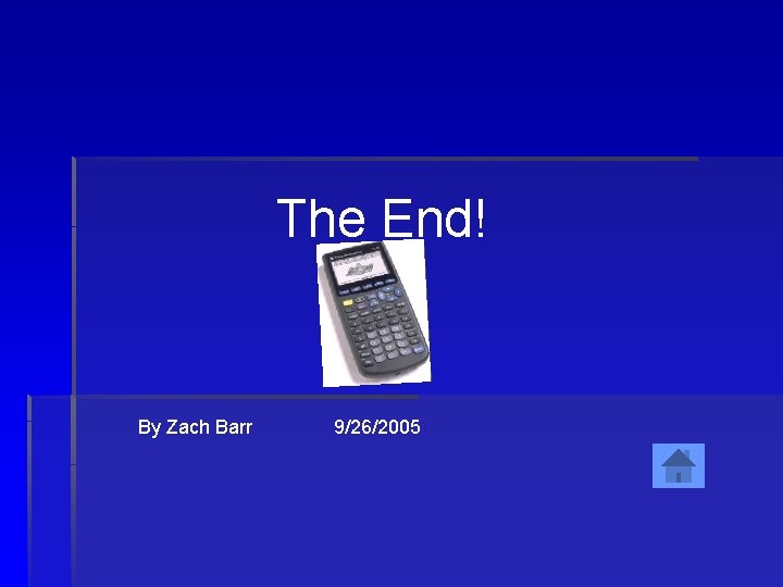 The End! By Zach Barr 9/26/2005 