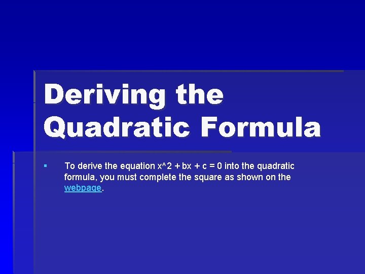 Deriving the Quadratic Formula § To derive the equation x^2 + bx + c