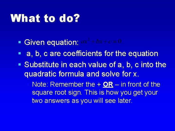 What to do? § § § Given equation: a, b, c are coefficients for