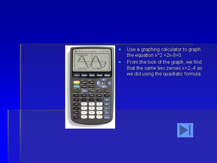 § § Use a graphing calculator to graph the equation x^2 +2 x-8=0. From