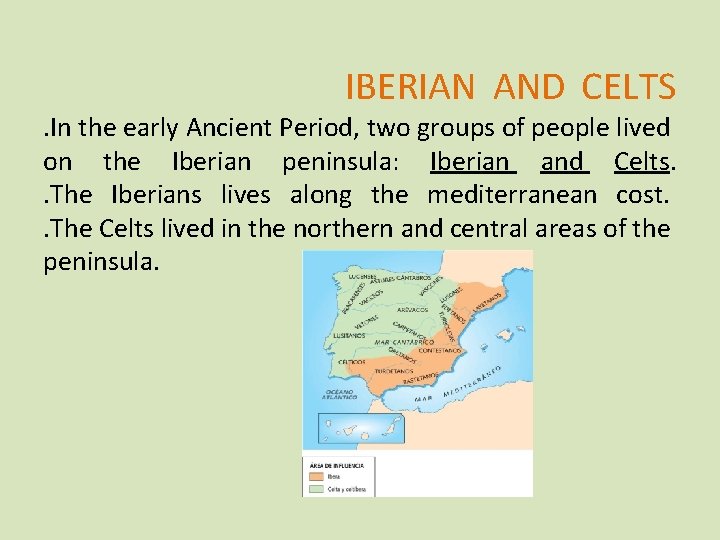 IBERIAN AND CELTS . In the early Ancient Period, two groups of people lived